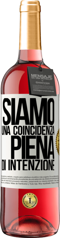 «Siamo una coincidenza piena di intenzione» Edizione ROSÉ