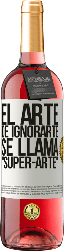 29,95 € | Vino Rosado Edición ROSÉ El arte de ignorarte se llama Super-arte Etiqueta Blanca. Etiqueta personalizable Vino joven Cosecha 2023 Tempranillo