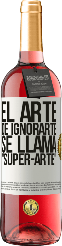 29,95 € | Vino Rosado Edición ROSÉ El arte de ignorarte se llama Super-arte Etiqueta Blanca. Etiqueta personalizable Vino joven Cosecha 2025 Tempranillo