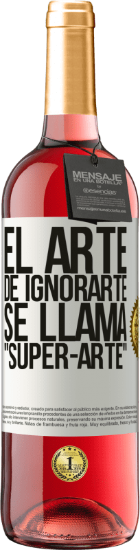 29,95 € | Roséwein ROSÉ Ausgabe El arte de ignorarte se llama Super-arte Weißes Etikett. Anpassbares Etikett Junger Wein Ernte 2023 Tempranillo