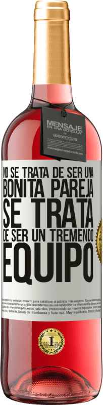 «No se trata de ser una bonita pareja. Se trata de ser un tremendo equipo» Edición ROSÉ