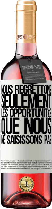 29,95 € | Vin rosé Édition ROSÉ Nous regrettons seulement les opportunités que nous ne saisissons pas Étiquette Blanche. Étiquette personnalisable Vin jeune Récolte 2024 Tempranillo