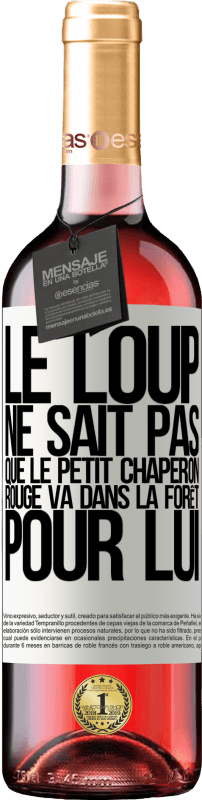 29,95 € | Vin rosé Édition ROSÉ Il ne connaît pas le loup que le petit chaperon rouge va dans la forêt pour lui Étiquette Blanche. Étiquette personnalisable Vin jeune Récolte 2024 Tempranillo