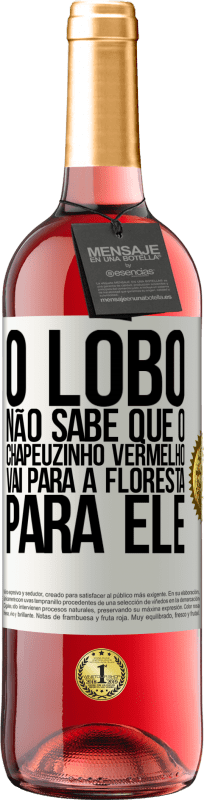 29,95 € | Vinho rosé Edição ROSÉ Ele não conhece o lobo que o chapeuzinho vermelho vai para a floresta para ele Etiqueta Branca. Etiqueta personalizável Vinho jovem Colheita 2024 Tempranillo