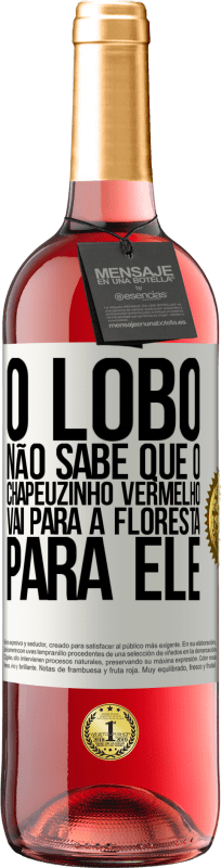 29,95 € | Vinho rosé Edição ROSÉ Ele não conhece o lobo que o chapeuzinho vermelho vai para a floresta para ele Etiqueta Branca. Etiqueta personalizável Vinho jovem Colheita 2025 Tempranillo
