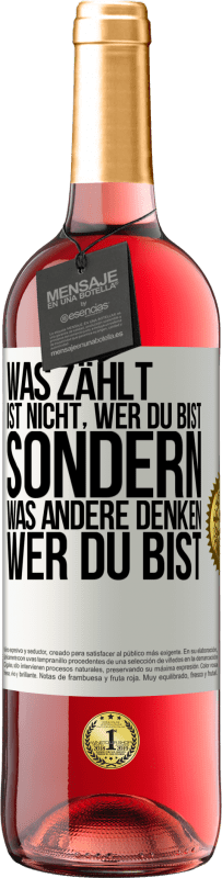 29,95 € Kostenloser Versand | Roséwein ROSÉ Ausgabe Was zählt, ist nicht, wer du bist, sondern, was andere denken, wer du bist Weißes Etikett. Anpassbares Etikett Junger Wein Ernte 2024 Tempranillo