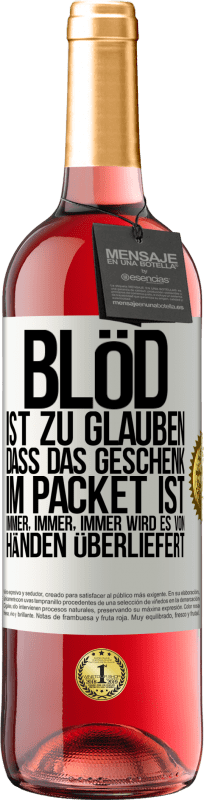 29,95 € | Roséwein ROSÉ Ausgabe Blöd ist zu glauben, dass das Geschenk im Packet ist. Immer, immer, immer wird es von Händen überliefert Weißes Etikett. Anpassbares Etikett Junger Wein Ernte 2024 Tempranillo