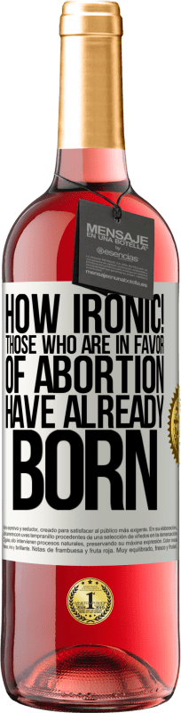 «なんて皮肉だ！中絶を支持する人々はすでに生まれています» ROSÉエディション