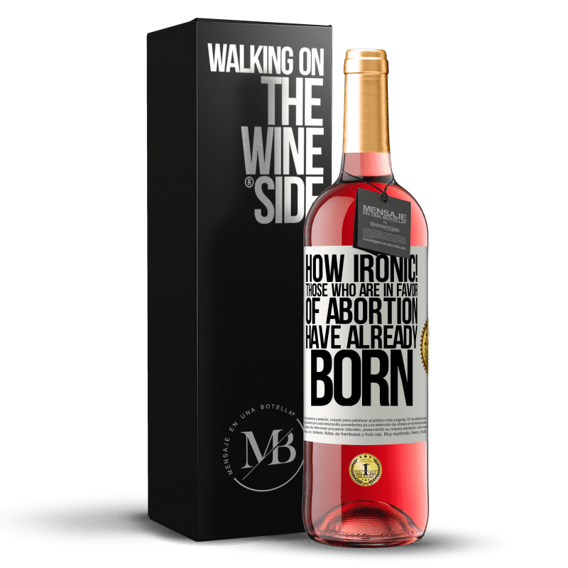 29,95 € Free Shipping | Rosé Wine ROSÉ Edition How ironic! Those who are in favor of abortion are already born White Label. Customizable label Young wine Harvest 2024 Tempranillo