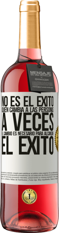 Envío gratis | Vino Rosado Edición ROSÉ No es el éxito quien cambia a las personas. A veces el cambio es necesario para alcanzar el éxito Etiqueta Blanca. Etiqueta personalizable Vino joven Cosecha 2023 Tempranillo