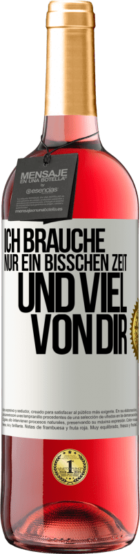 29,95 € Kostenloser Versand | Roséwein ROSÉ Ausgabe Ich brauche nur ein bisschen Zeit und viel von dir Weißes Etikett. Anpassbares Etikett Junger Wein Ernte 2024 Tempranillo