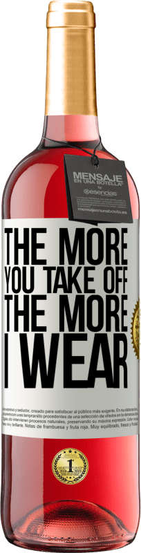 «The more you take off, the more I wear» ROSÉ Edition