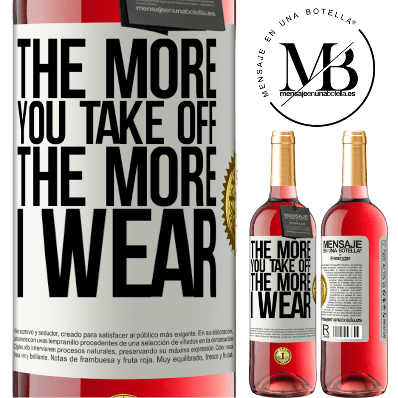 29,95 € Free Shipping | Rosé Wine ROSÉ Edition The more you take off, the more I wear White Label. Customizable label Young wine Harvest 2022 Tempranillo