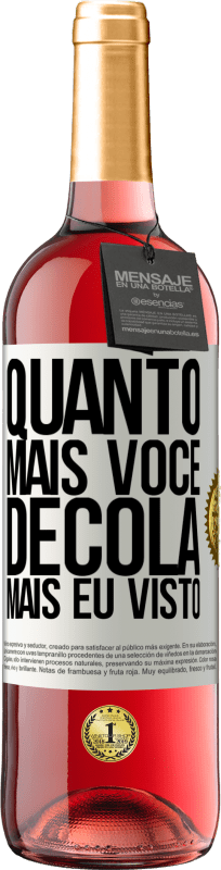 «Quanto mais você decola, mais eu visto» Edição ROSÉ