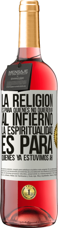 29,95 € | Vino Rosado Edición ROSÉ La religión es para quienes no quieren ir al infierno. La espiritualidad es para quienes ya estuvimos ahí Etiqueta Blanca. Etiqueta personalizable Vino joven Cosecha 2024 Tempranillo