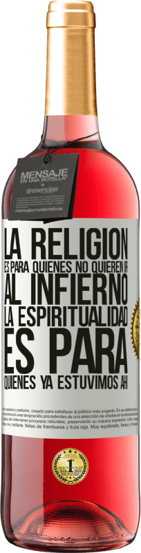 29,95 € Envío gratis | Vino Rosado Edición ROSÉ La religión es para quienes no quieren ir al infierno. La espiritualidad es para quienes ya estuvimos ahí Etiqueta Blanca. Etiqueta personalizable Vino joven Cosecha 2025 Tempranillo