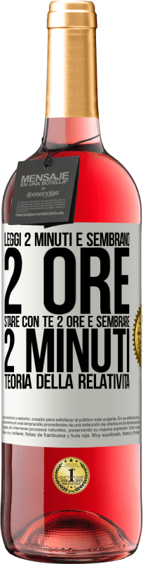 29,95 € Spedizione Gratuita | Vino rosato Edizione ROSÉ Leggi 2 minuti e sembrano 2 ore. Stare con te 2 ore e sembrare 2 minuti. Teoria della relatività Etichetta Bianca. Etichetta personalizzabile Vino giovane Raccogliere 2025 Tempranillo