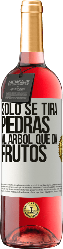 «Sólo se tira piedras al árbol que da frutos» Edición ROSÉ