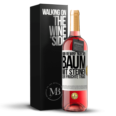 «Man bewirf nur den Baum mit Steinen, der Früchte trägt» ROSÉ Ausgabe