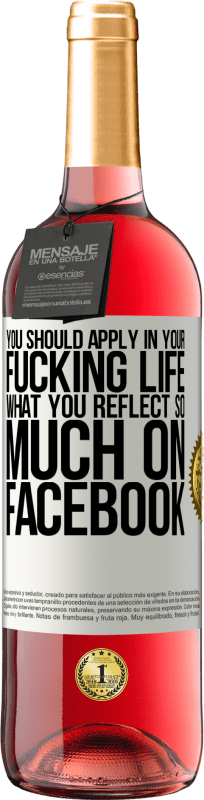 29,95 € Free Shipping | Rosé Wine ROSÉ Edition You should apply in your fucking life, what you reflect so much on Facebook White Label. Customizable label Young wine Harvest 2025 Tempranillo