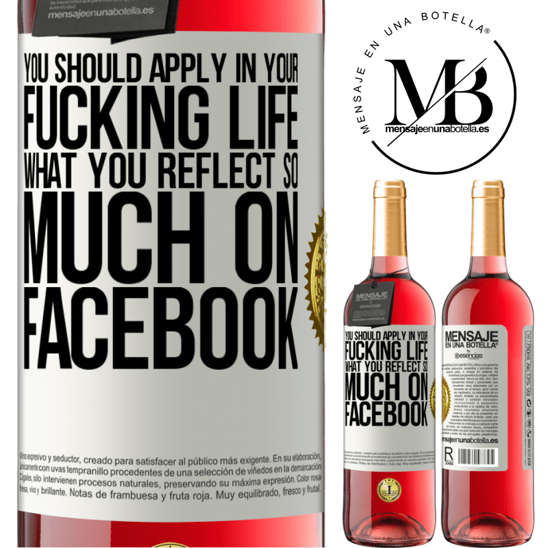 29,95 € Free Shipping | Rosé Wine ROSÉ Edition You should apply in your fucking life, what you reflect so much on Facebook White Label. Customizable label Young wine Harvest 2021 Tempranillo