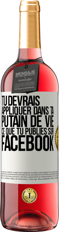 29,95 € Envoi gratuit | Vin rosé Édition ROSÉ Tu devrais appliquer dans ta putain de vie ce que tu publies sur Facebook Étiquette Blanche. Étiquette personnalisable Vin jeune Récolte 2025 Tempranillo