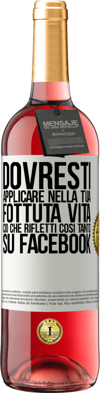 «Dovresti applicare nella tua fottuta vita, ciò che rifletti così tanto su Facebook» Edizione ROSÉ