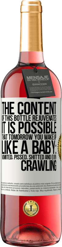 «The content of this bottle rejuvenates. It is possible that tomorrow you wake up like a baby: vomited, pissed, shitted and» ROSÉ Edition