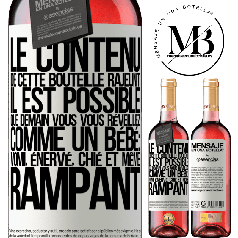 «Le contenu de cette bouteille rajeunit. Il est possible que demain vous vous réveilliez comme un bébé: en vomissant, énervé, chi» Édition ROSÉ