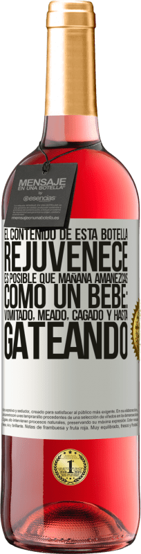 «El contenido de esta botella rejuvenece. Es posible que mañana amanezcas como un bebé: vomitado, meado, cagado y hasta» Edición ROSÉ