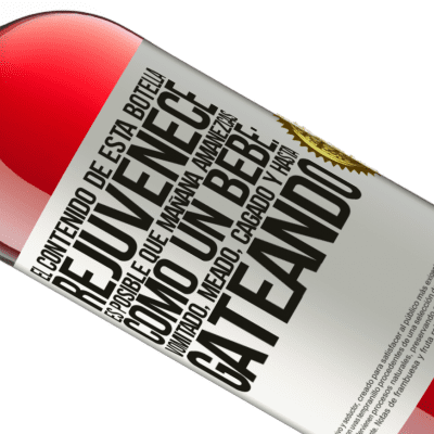 Expresiones Únicas y Personales. «El contenido de esta botella rejuvenece. Es posible que mañana amanezcas como un bebé: vomitado, meado, cagado y hasta» Edición ROSÉ