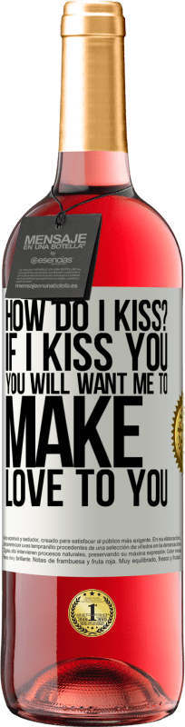 29,95 € | Rosé Wine ROSÉ Edition how do I kiss? If I kiss you, you will want me to make love to you White Label. Customizable label Young wine Harvest 2023 Tempranillo