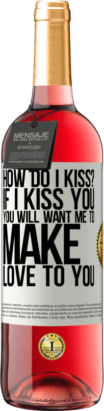 29,95 € | Rosé Wine ROSÉ Edition how do I kiss? If I kiss you, you will want me to make love to you White Label. Customizable label Young wine Harvest 2024 Tempranillo