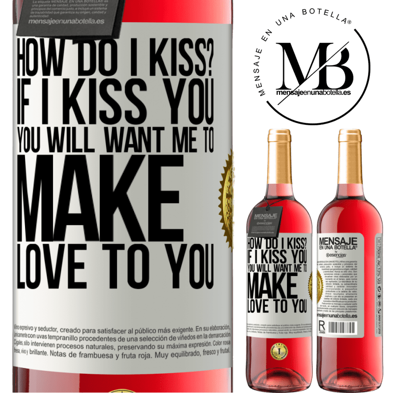 29,95 € Free Shipping | Rosé Wine ROSÉ Edition how do I kiss? If I kiss you, you will want me to make love to you White Label. Customizable label Young wine Harvest 2021 Tempranillo