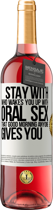 29,95 € | Rosé Wine ROSÉ Edition Stay with who wakes you up with oral sex, that good morning anyone gives you White Label. Customizable label Young wine Harvest 2024 Tempranillo