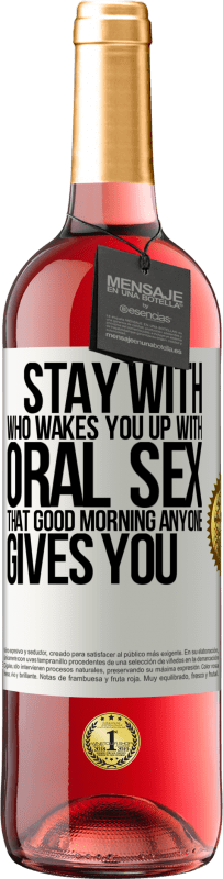 29,95 € | Rosé Wine ROSÉ Edition Stay with who wakes you up with oral sex, that good morning anyone gives you White Label. Customizable label Young wine Harvest 2025 Tempranillo