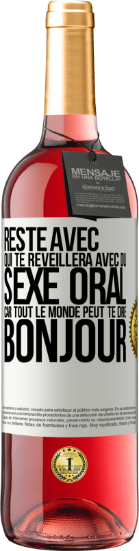 29,95 € | Vin rosé Édition ROSÉ Reste avec qui te réveillera avec du sexe oral, car tout le monde peut te dire bonjour Étiquette Blanche. Étiquette personnalisable Vin jeune Récolte 2025 Tempranillo