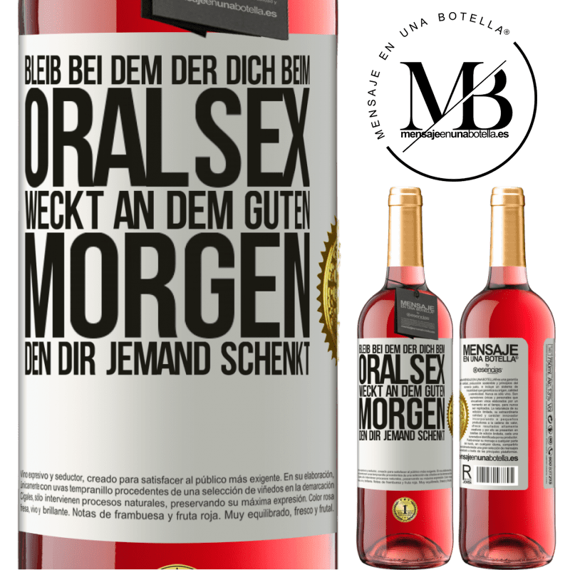 29,95 € Kostenloser Versand | Roséwein ROSÉ Ausgabe Bleib bei dem, der dich beim Oralsex weckt, einen guten Morgen kann dir jeder wünschen Weißes Etikett. Anpassbares Etikett Junger Wein Ernte 2024 Tempranillo
