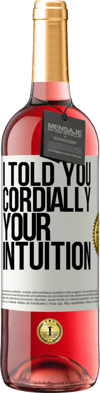 «I told you. Cordially, your intuition» ROSÉ Edition