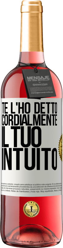 «Te l'ho detto Cordialmente, il tuo intuito» Edizione ROSÉ