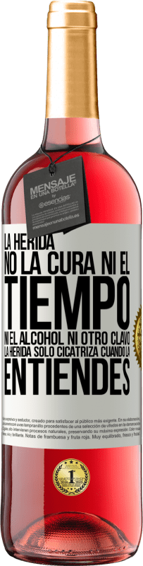 29,95 € | Vino Rosado Edición ROSÉ La herida no la cura ni el tiempo, ni el alcohol, ni otro clavo. La herida sólo cicatriza cuando la entiendes Etiqueta Blanca. Etiqueta personalizable Vino joven Cosecha 2024 Tempranillo