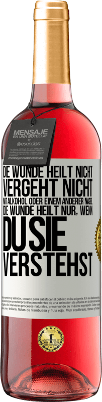 29,95 € | Roséwein ROSÉ Ausgabe Die Wunde heilt nicht, vergeht nicht mit Alkohol oder einem anderer Nagel. Die Wunde heilt nur, wenn du sie verstehst Weißes Etikett. Anpassbares Etikett Junger Wein Ernte 2025 Tempranillo