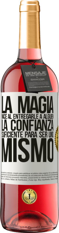 «La magia nace al entregarle a alguien la confianza suficiente para ser uno mismo» Edición ROSÉ