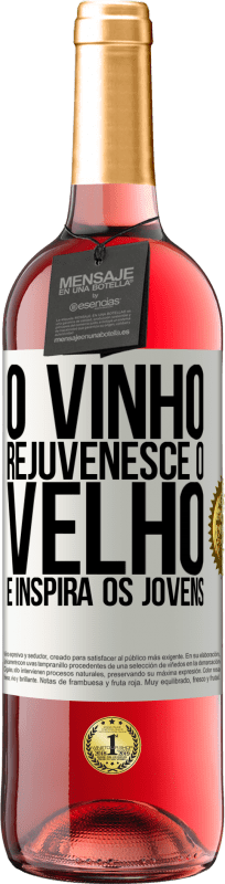 «O vinho rejuvenesce o velho e inspira os jovens» Edição ROSÉ