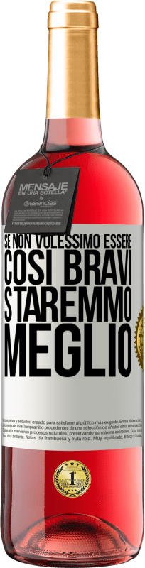 29,95 € Spedizione Gratuita | Vino rosato Edizione ROSÉ Se non volessimo essere così bravi, staremmo meglio Etichetta Bianca. Etichetta personalizzabile Vino giovane Raccogliere 2025 Tempranillo