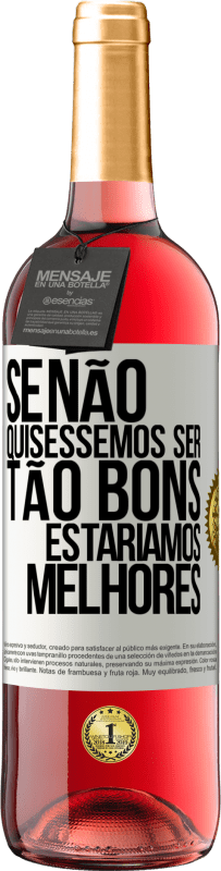 «Se não quiséssemos ser tão bons, estaríamos melhores» Edição ROSÉ