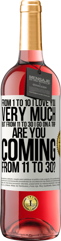 29,95 € | Rosé Wine ROSÉ Edition From 1 to 10 I love you very much. But from 11 to 30 I go on a trip. Are you coming from 11 to 30? White Label. Customizable label Young wine Harvest 2023 Tempranillo