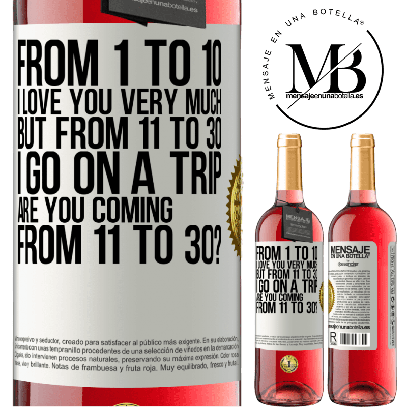 29,95 € Free Shipping | Rosé Wine ROSÉ Edition From 1 to 10 I love you very much. But from 11 to 30 I go on a trip. Are you coming from 11 to 30? White Label. Customizable label Young wine Harvest 2021 Tempranillo