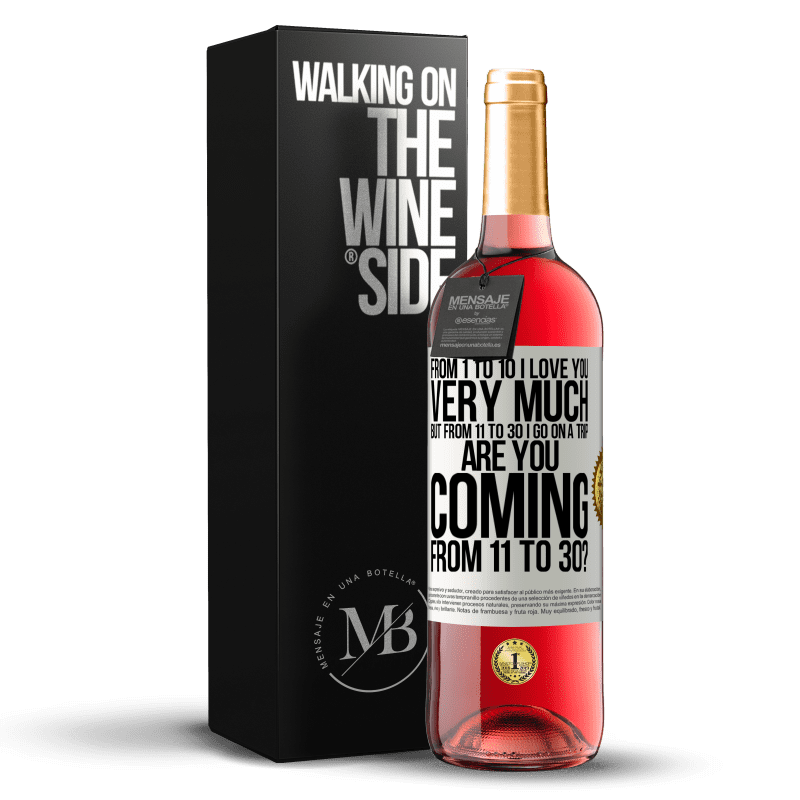 29,95 € Free Shipping | Rosé Wine ROSÉ Edition From 1 to 10 I love you very much. But from 11 to 30 I go on a trip. Are you coming from 11 to 30? White Label. Customizable label Young wine Harvest 2021 Tempranillo