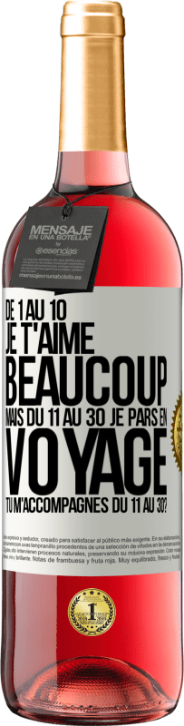 29,95 € Envoi gratuit | Vin rosé Édition ROSÉ De 1 au 10 je t'aime beaucoup. Mais du 11 au 30 je pars en voyage. Tu m'accompagnes du 11 au 30? Étiquette Blanche. Étiquette personnalisable Vin jeune Récolte 2025 Tempranillo